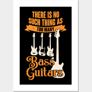 There Is No Such Thing As Too Many Bass Guitars Posters and Art